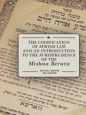 cover image of The Codification of Jewish Law and an Introduction to the Jurisprudence of the Mishna Berura